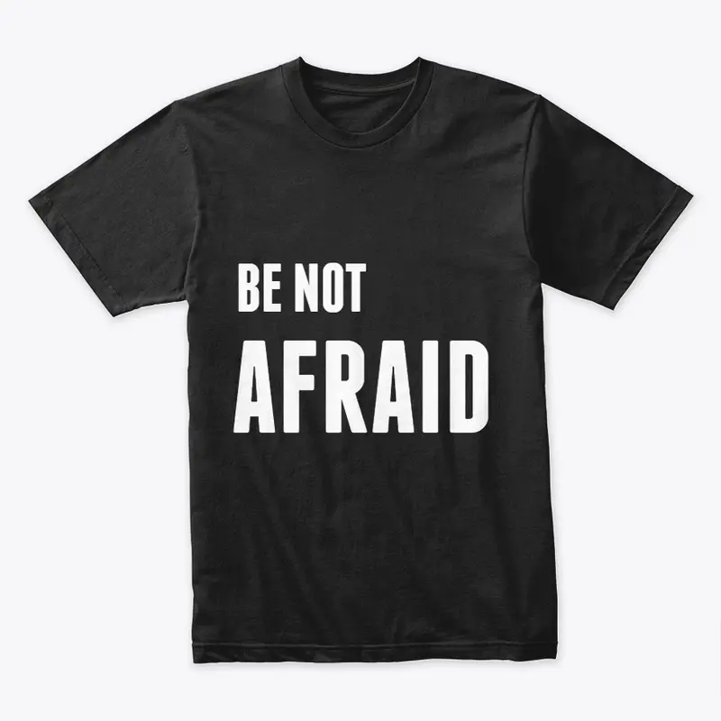 BE NOT AFRAID