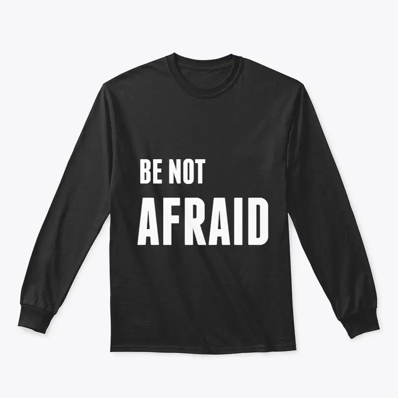 BE NOT AFRAID