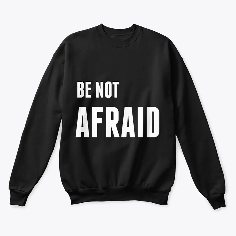 BE NOT AFRAID